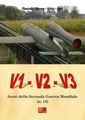 V1 - V2 - V3. Aerei della Seconda guerra mondiale