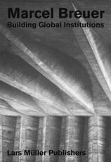 Libro in inglese Marcel Breuer: Building Global Institutions