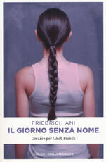 Libro Il giorno senza nome. Un caso per Jakob Franck Friedrich Ani