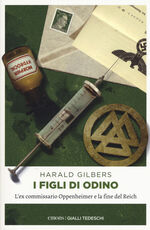 Libro I figli di odino. L'ex commissario Oppenheimer e la fine del Reich Harald Gilbers