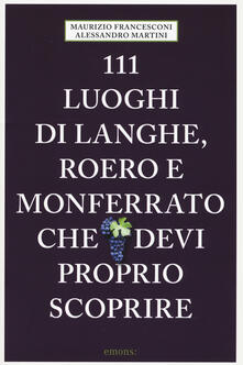 111 luoghi di Langhe, Roero e Monferrato che devi proprio scoprire.pdf