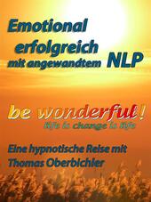 Be wonderful! Emotional erfolgreich mit angewandtem nlp