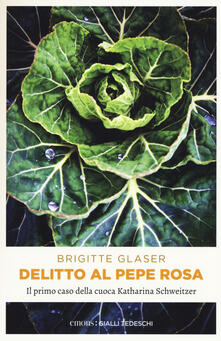 Delitto al pepe rosa. Il primo caso della cuoca Katharina Schweitzer.pdf
