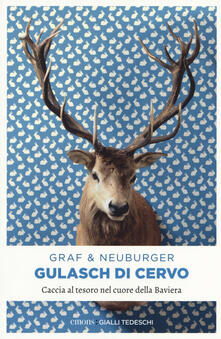Gulasch di cervo. Caccia al tesoro nel cuore della Baviera.pdf
