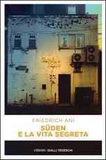 Libro Süden e la vita segreta Friedrich Ani