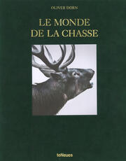 Libro Le monde de la chasse. Ediz. inglese, tedesca e francese Oliver Dorn