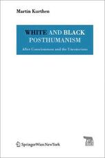 Libro in inglese White and Black Posthumanism: After Consciousness and the Unconscious Martin Kurthen