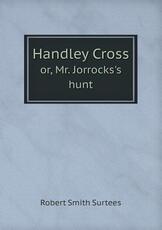 Libro in inglese Handley Cross Or, Mr. Jorrocks's Hunt Robert Smith Surtees