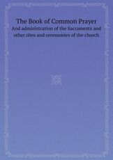 Libro in inglese The Book of Common Prayer and Administration of the Sacraments and Other Rites and Ceremonies of the Church Episcopal Church