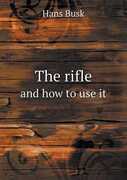 Libro in inglese The Rifle and How to Use It Hans Busk
