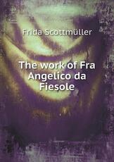 Libro in inglese The Work of Fra Angelico Da Fiesole Frida Scottmuller