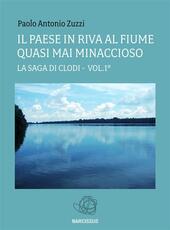 Il paese in riva al fiume quasi mai minaccioso. La saga di Clodi. Vol. 1