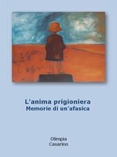 L'anima prigioniera. memorie di un'afasica