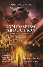 Colosseum abduction. Dove la storia si unisce al futuro. Il contatto