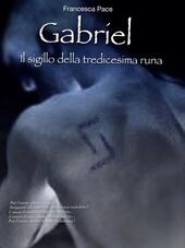 Gabriel. Il sigillo della tredicesima runa. The hybrid's legacy saga