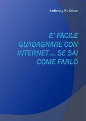 È facile guadagnare con internet... se sai come farlo