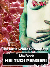 Nei tuoi pensieri. The little white chronicles. Vol. 3