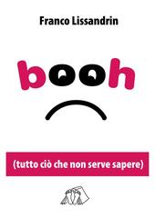 Booh. Tutto quello che non serve sapere