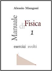 Manuale di fisica. Esercizi svolti. Vol. 1