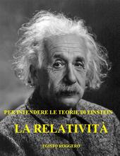 La relatività: per intendere le teorie di Einstein