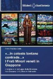 Copertina  «...in coteste lontane contrade...» I Frati Minori veneti in Giappone ; L'origine e lo sciluppo della Missione francescana di Kushiro in Hokkaido