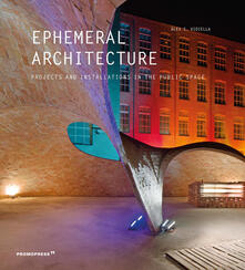 Ephemeral architecture. Projects and installations in the public space. Ediz. illustrata.pdf