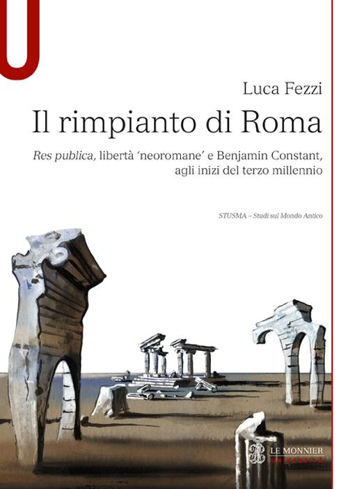 Image of Il rimpianto di Roma. Res publica, libertà «neoromane» e Benjamin Constant, agli inizi del terzo millennio