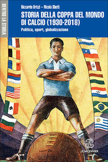 Storia della Coppa del mondo di calcio (1930-2018). Politica, sport, globalizzazione.pdf