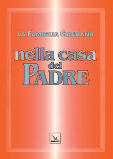 La famiglia cristiana nella casa del Padre. Repertorio di canti per la liturgia. Con gli accompagnamenti.pdf