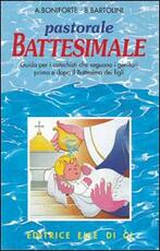 Libro Pastorale battesimale. Per i catechisti che seguono i genitori prima e dopo il battesimo dei figli Attilio Boniforte Bartolino Bartolini