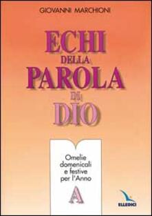 Echi della parola di Dio. Omelie domenicali e festive. Anno A.pdf