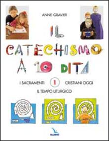 Il Catechismo A 10 Dita Attivita Manuali Vol 1 I Sacramenti Il Tempo Liturgico Cristiani Oggi Anne Gravier Libro Elledici Catechismo A 10 Dita Ibs