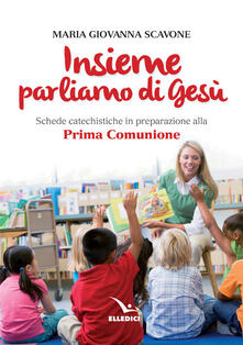 Insieme parliamo di Gesù. Schede catechistiche in preparazione alla prima comunione.pdf