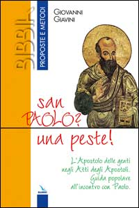 Image of San Paolo? Una peste!. L'Apostolo delle genti negli Atti degli Apostoli. Guida popolare all'incontro con Paolo