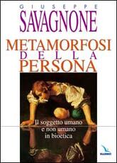 Libro Metamorfosi della persona. Il soggetto umano e non umano in bioetica Giuseppe Savagnone