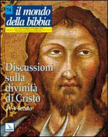 Il mondo della Bibbia (2004). Vol. 4: Discussioni sulla divinità di Cristo. IV-V secolo..pdf