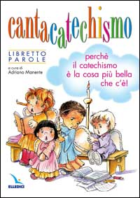 Image of Cantacatechismo. Libretto. Canti per bambini e ragazzi. Perché il catechismo è la cosa più bella che c'è!