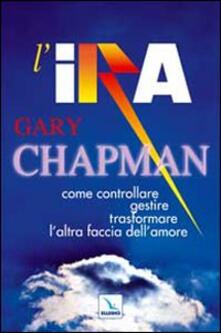L ira. Come controllare, gestire, trasformare laltra faccia dellamore.pdf