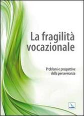 Libro La fragilità vocazionale. Problemi e prospettive della perseveranza Giuseppe Scarvaglieri