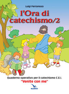 Rallydeicolliscaligeri.it L' ora di catechismo. Quaderno operativo per il catechismo Cei «Venite con me». Vol. 2 Image