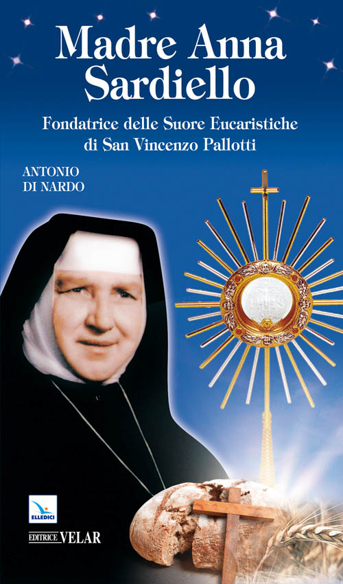 Madre Anna Sardiello. Fondatrice delle Suore Eucaristiche di San Vinceno Pallotti Scarica PDF EPUB
