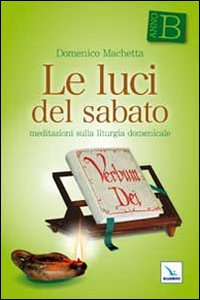 Le luci del sabato. Meditazioni sulla liturgia domenicale. Anno B Scarica PDF EPUB
