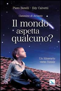 Il mondo aspetta qualcuno? Cammino di Avvento. Un itinerario verso Natale Scarica PDF EPUB
