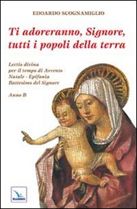 Ti adoreranno, Signore, tutti i popoli della terra. Lectio divina per il tempo di Avvento-Natale-Epifania-Battesimo del Signore Scarica PDF EPUB
