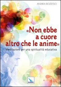 Non ebbe a cuore altro che le anime. Meditazioni per una spiritualità educativa Scarica PDF EPUB
