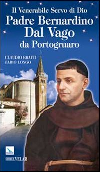 Il venerabile Servo di Dio Padre Bernardino Dal Vago da Portogruaro Scarica PDF EPUB
