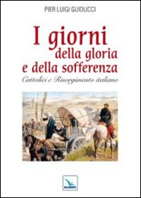 I giorni della gloria e della sofferenza. Cattolici e Risorgimento italiano Scarica PDF EPUB
