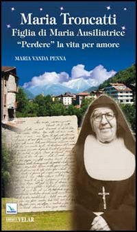 Maria Troncatti Figlia di Maria Ausiliatrice. «Perdere» la vita per amore Scarica PDF EPUB
