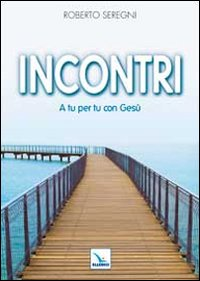 Incontri. A tu per tu con Gesù Scarica PDF EPUB
