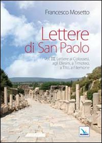 Lettere di San Paolo. Vol. 3: Lettere ai Colossesi, agli Efesini, a Timoteo, a Tito, a Filemone. Scarica PDF EPUB
